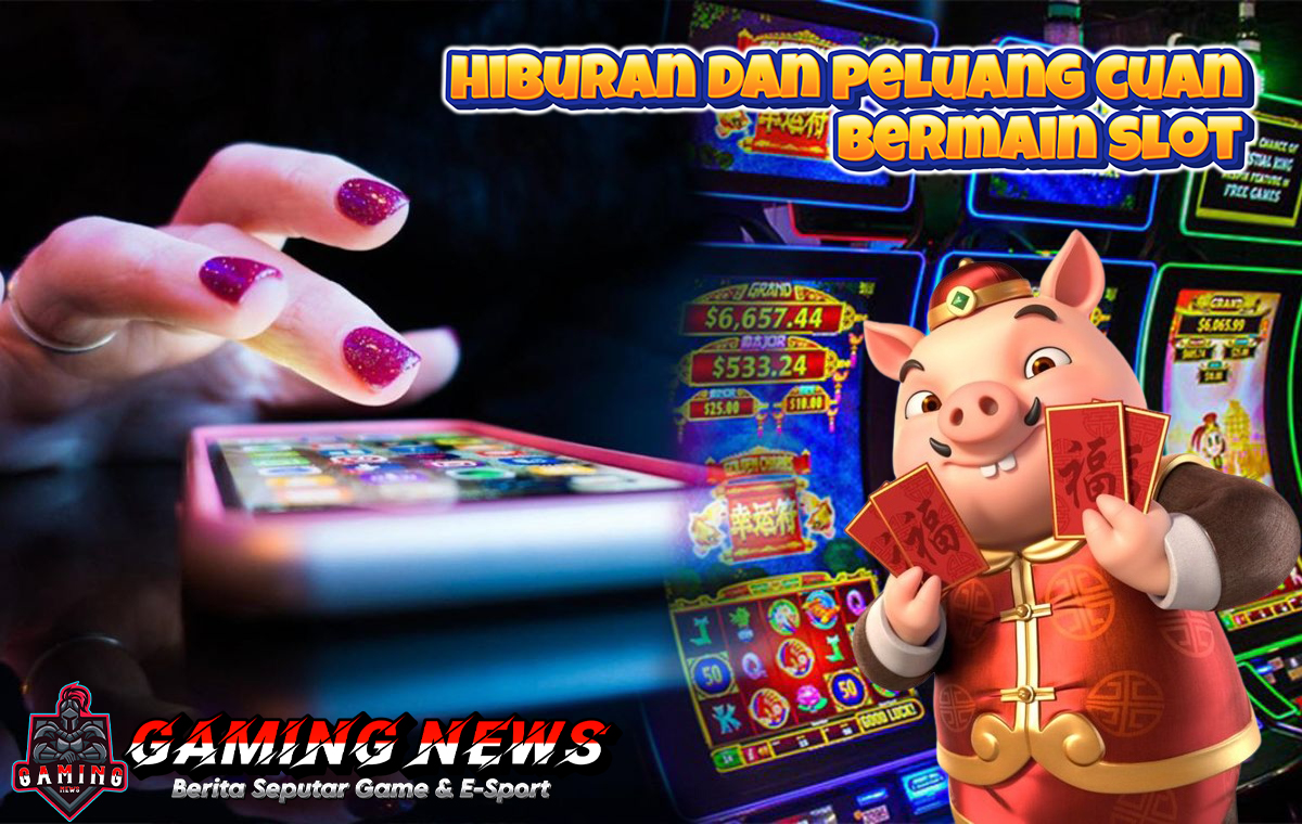 Keseruan Bermain Slot: Antara Hiburan dan Peluang Cuan