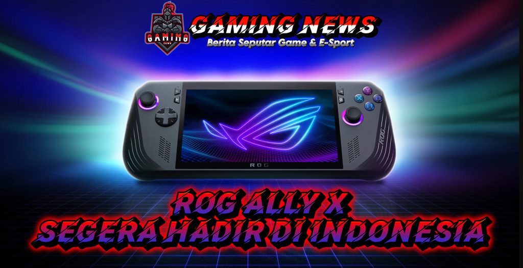 ASUS ROG ALLY X Akan Segera Rilis di Indonesia!