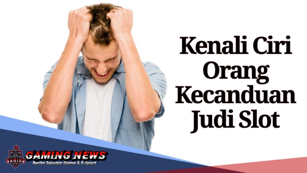 Ciri Kecanduan Bermain Slot Online yang Perlu Diwaspadai