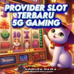 Cobain Provider Slot Terbaru 5G Gaming Hanya di CNNSLOT